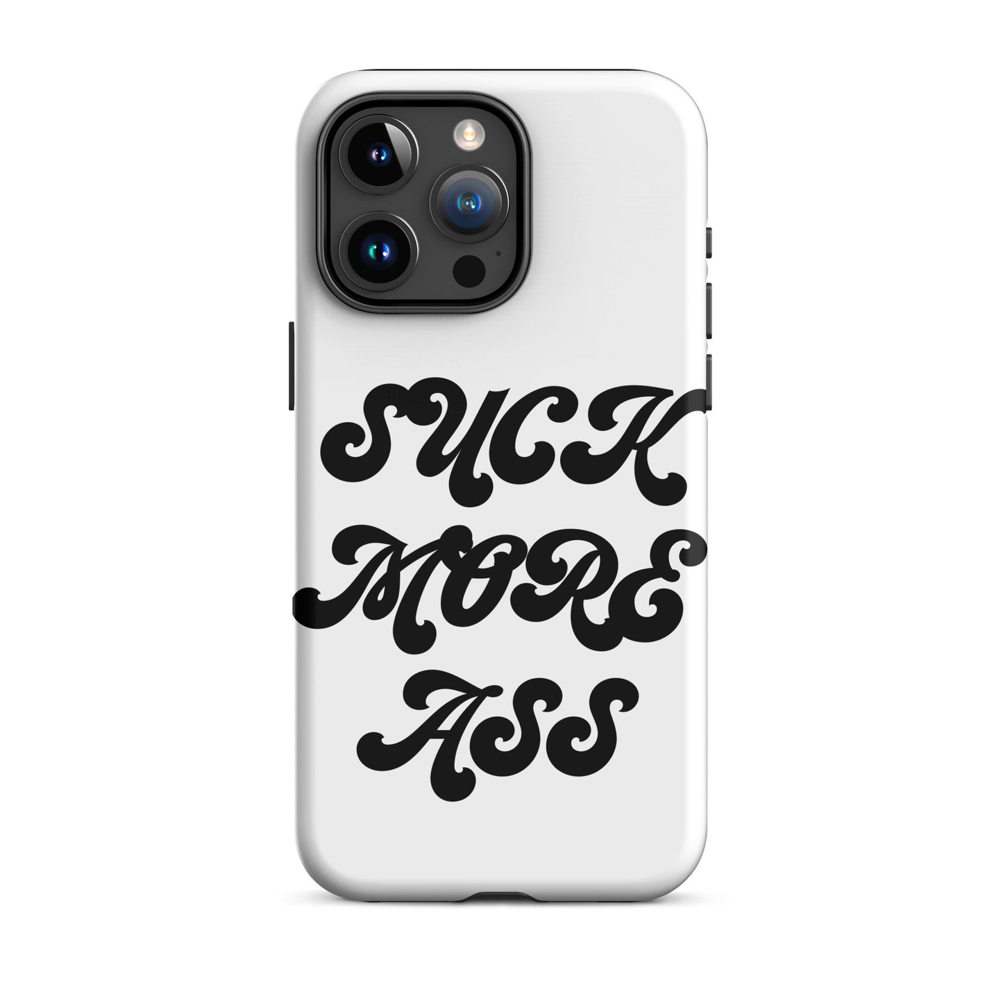 Suck More Ass Tough Case for iPhone®